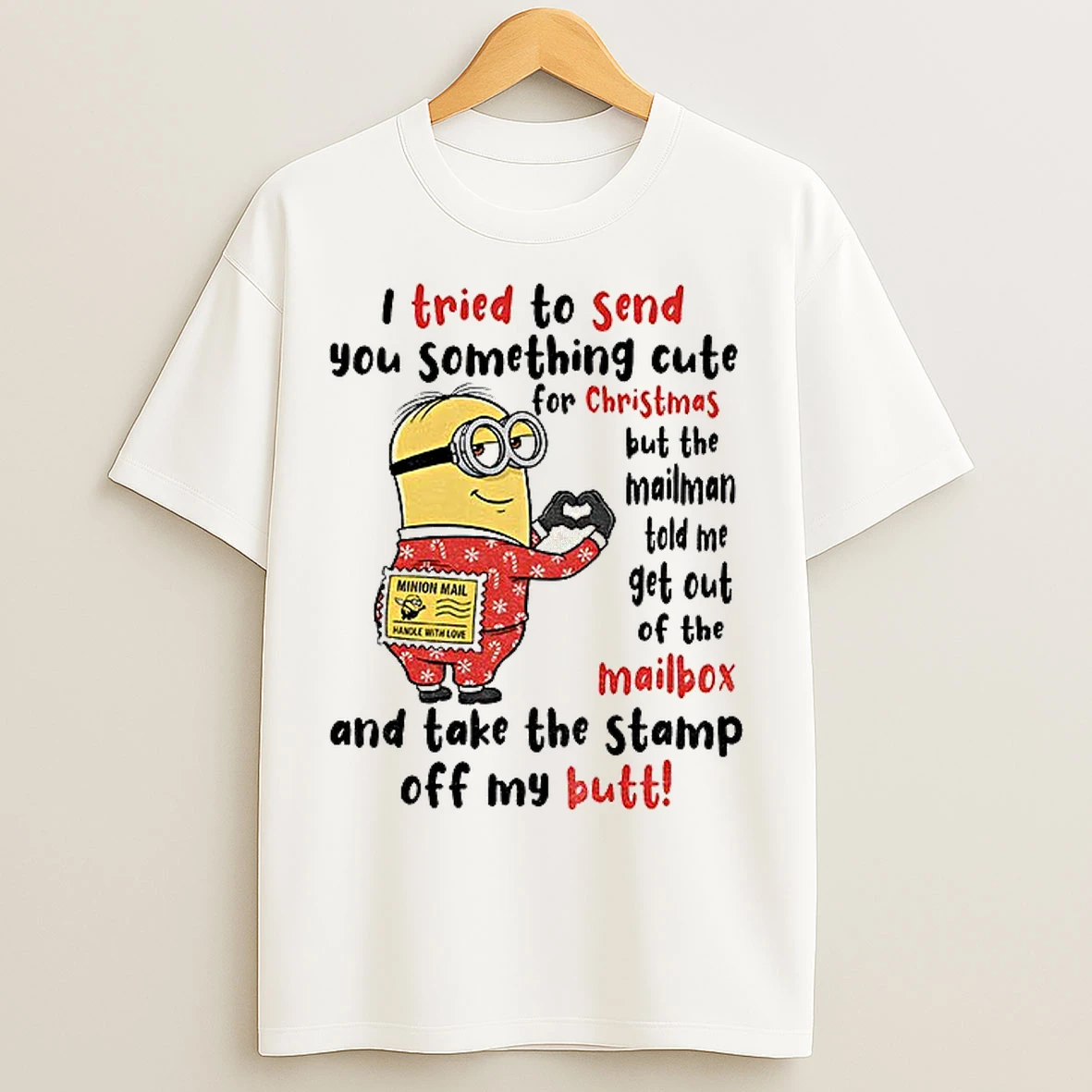 Classic Minion I Tried To Send You Something Cute For Christmas But The Mailman Told Me Get Out Of The Mailbox T Shirts