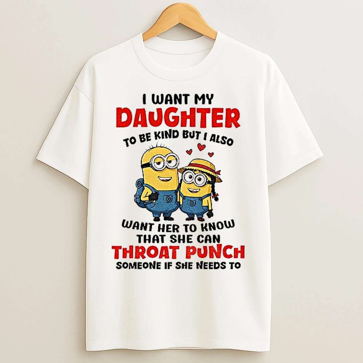 Classic Minion I Want My Daughter To Be Kind But I Also Want Her To Know T Shirts