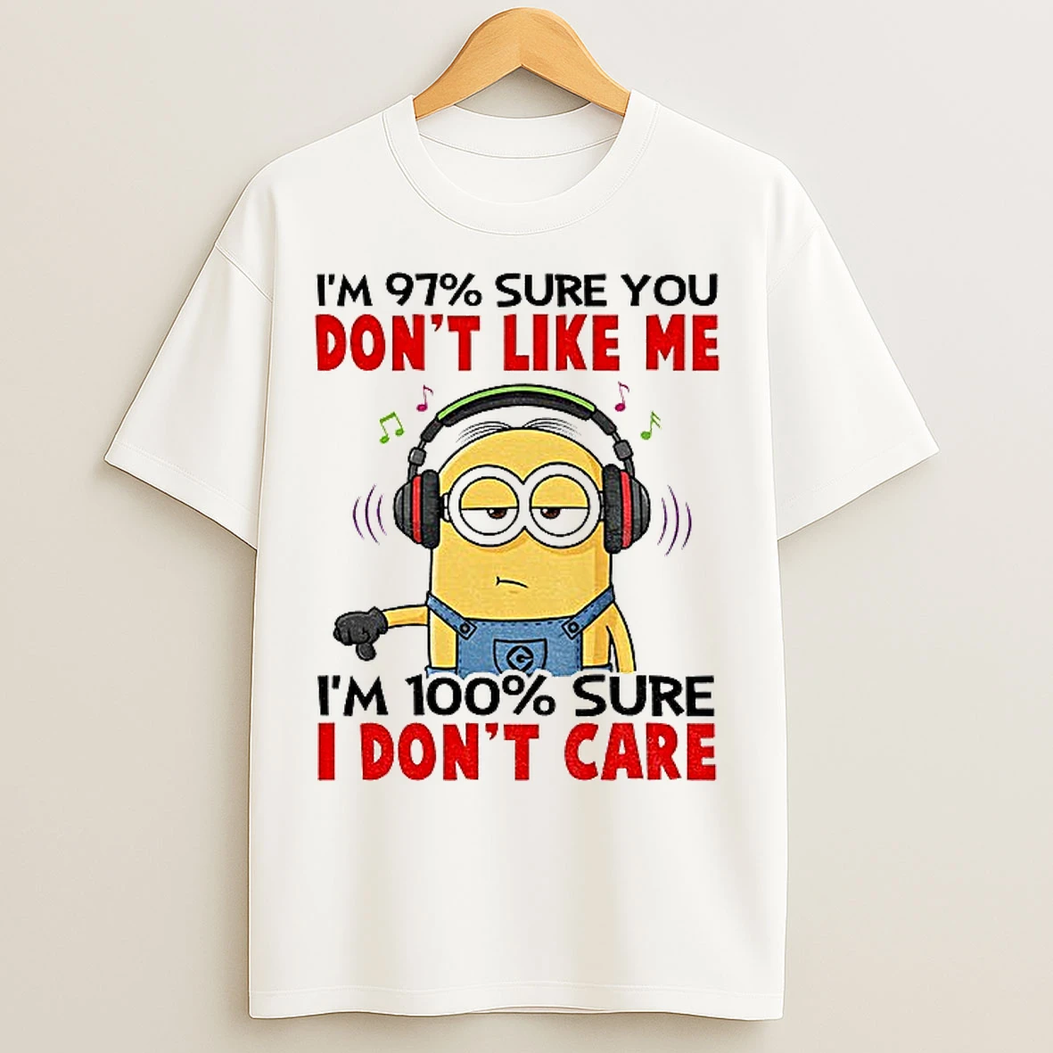 Classic Minion Im 97 Sure You Dont Like Me Im 100 Sure I Dont Care T Shirts