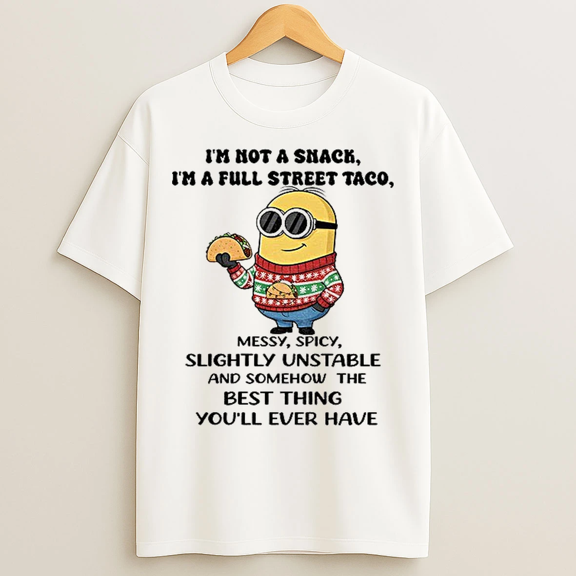 Classic Minion Im Not A Snack Im A Full Street Taco Messy Spicy Slightly Unstable And Somehow The Best Thing T Shirts