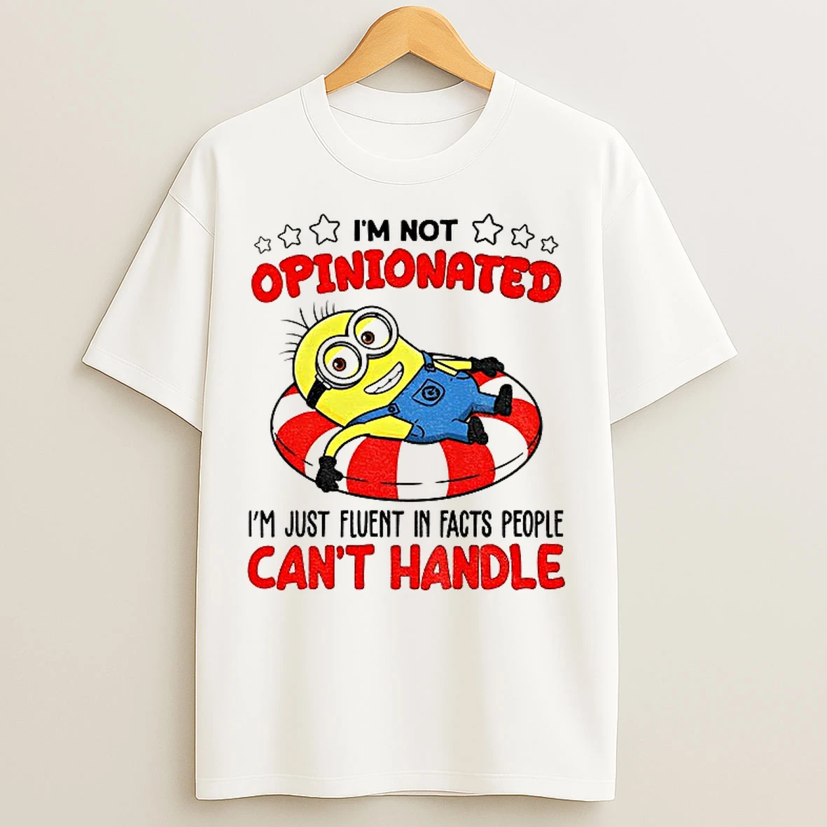 Classic Minion Im Not Opinionated Im Just Fluent In Facts People Cant Handle T Shirts
