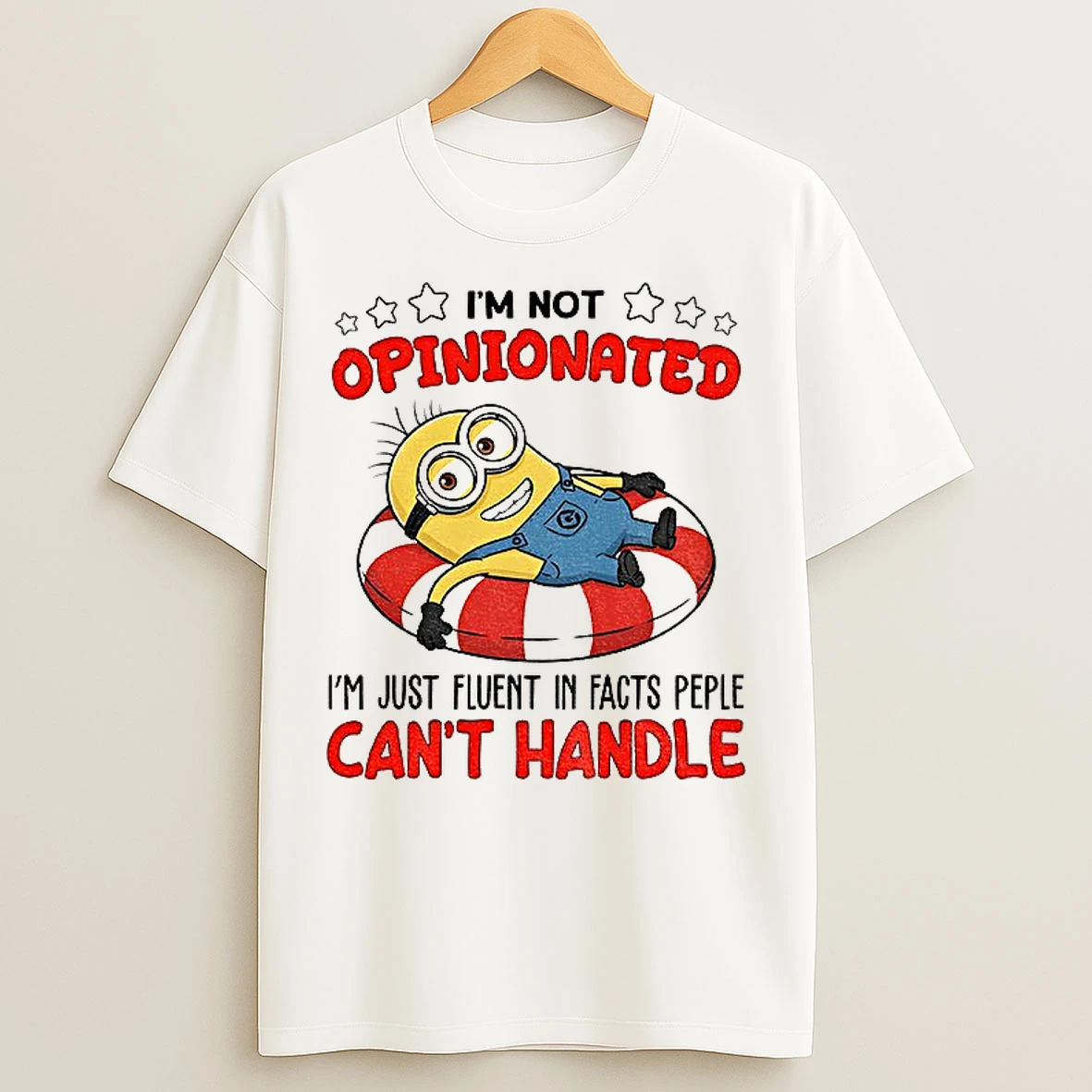 Classic Minion Im Not Opinionated Im Just Fluent In Facts Peple Cant Handle T Shirts