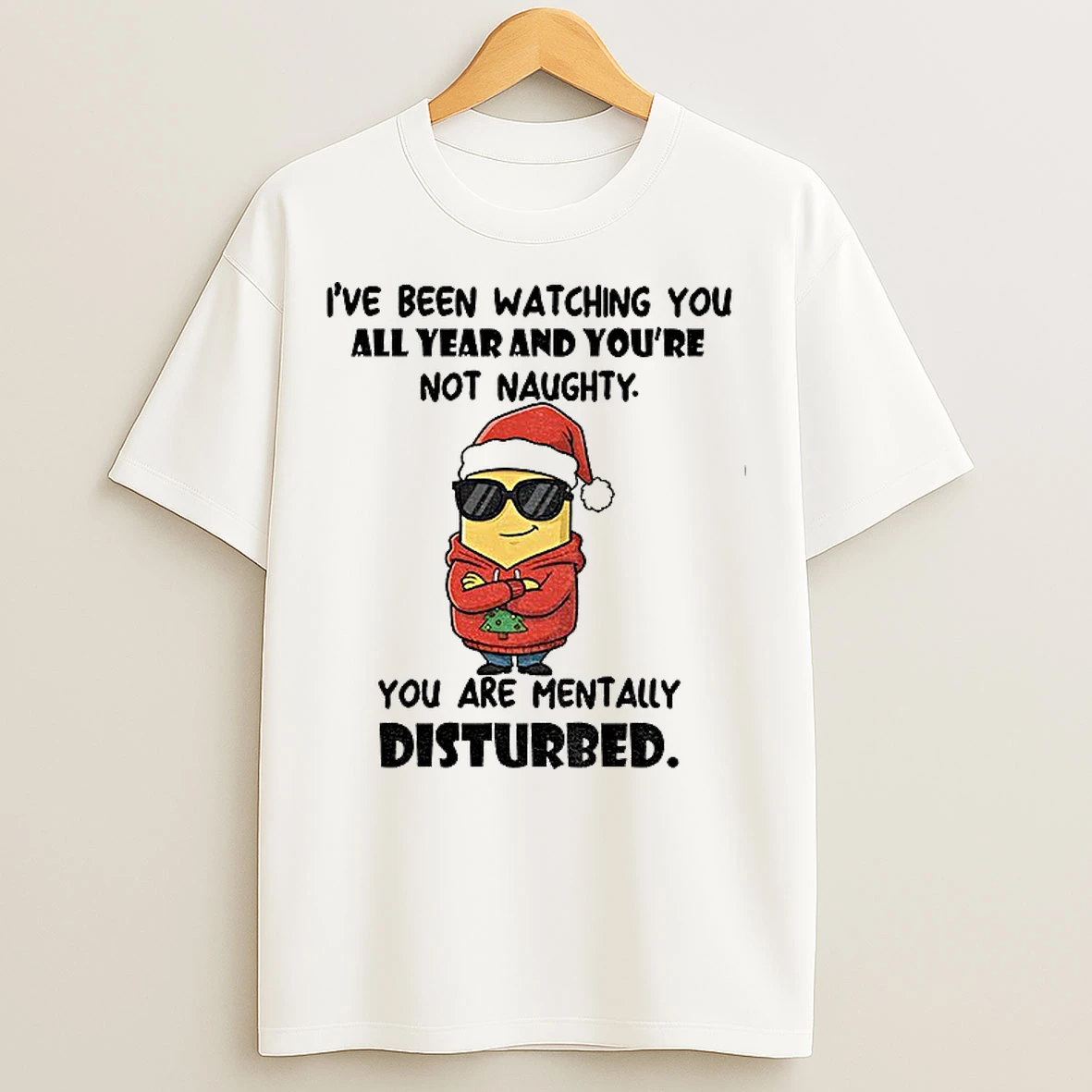 Classic Minion Ive Been Watching You All Year And Youre Not Naughty You Are Mentally Disturbed Christmas T Shirts