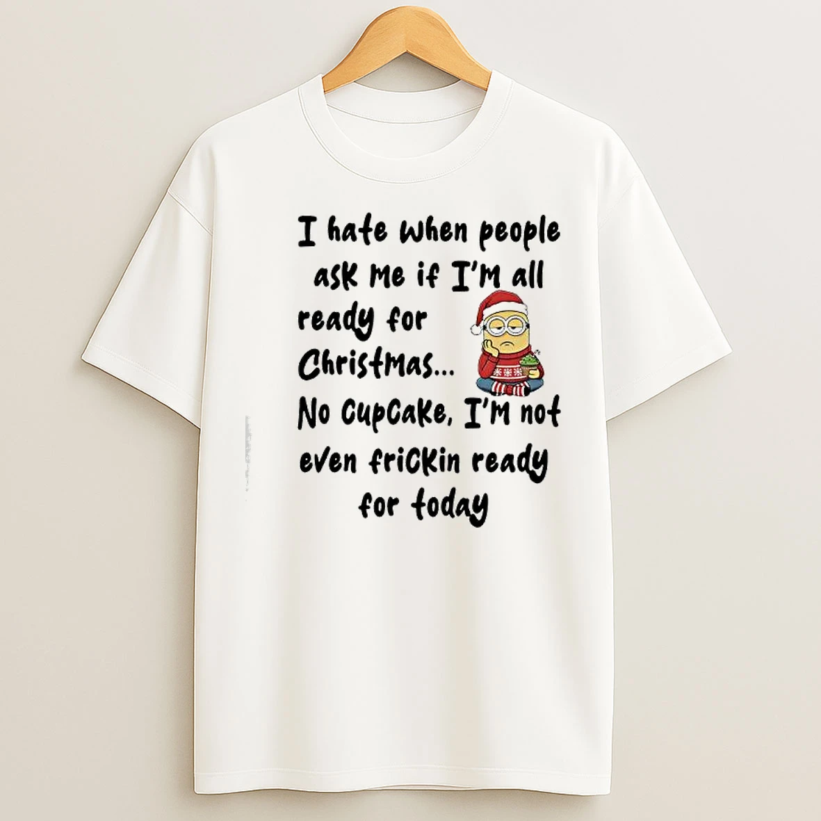 Classic Minion Santa Hat I Hate When People Ask Me If Im All Ready For Christmas No Cupcake T Shirts