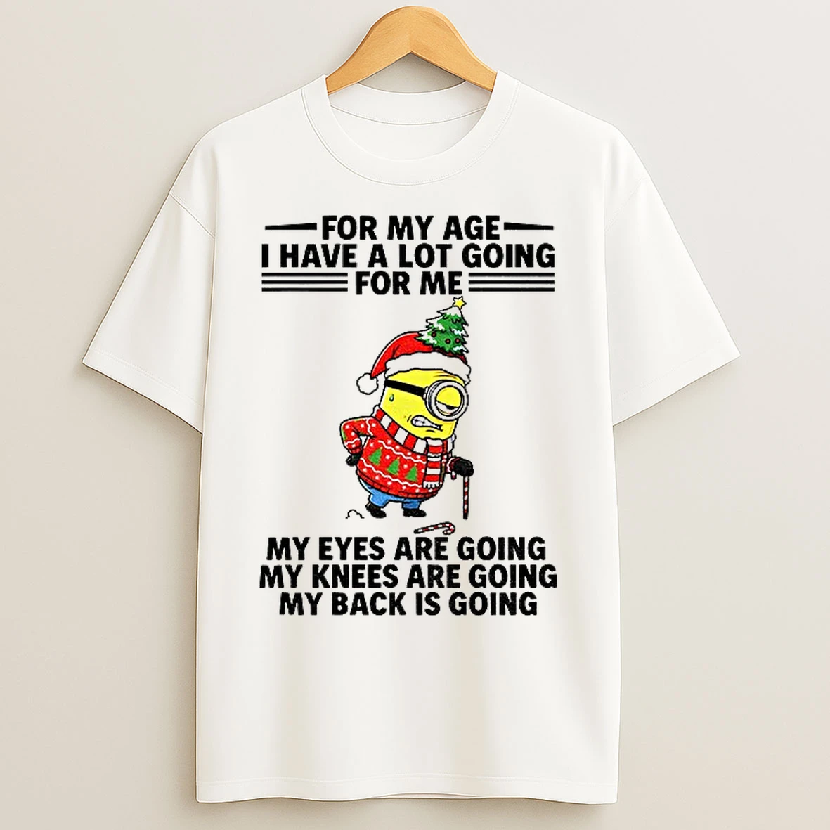 Classic Minion For My Age I Have A Lot Going For Me My Eyes Are Going My Knees Are Going Christmas T Shirts