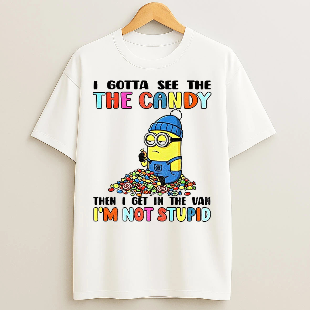 Classic Minion Gotta See The The Candy Then I Get In The Van Im Not Stupid T Shirts