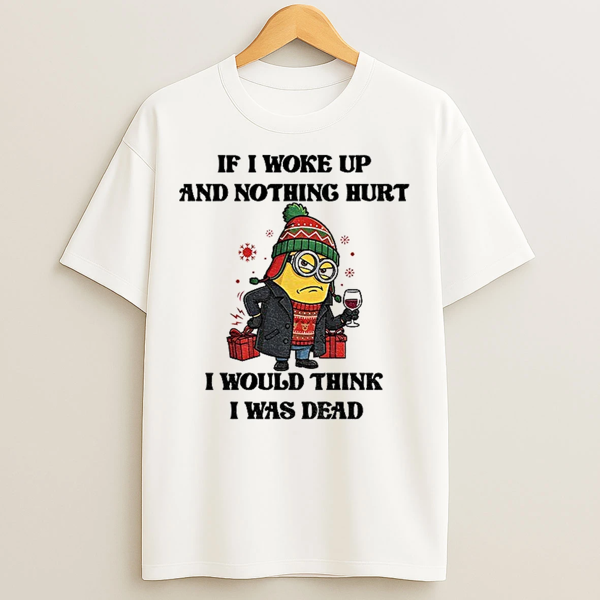 Classic Minion If I Woke Up And Nothing Hurt I Would Think I Was Dead Christmas T Shirts