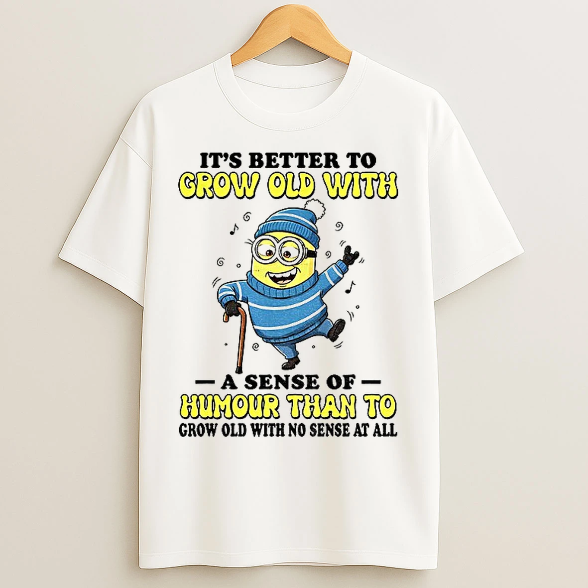 Classic Minion Its Better To Grow Old With A Sense Of Humour Than To Grow Old With No Sense At All Christmas T Shirts