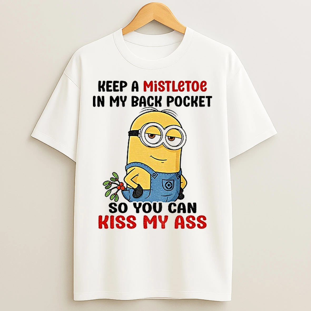 Classic Minion Keep A Mistletoe In My Back Pocket So You Can Kiss My Ass T Shirts