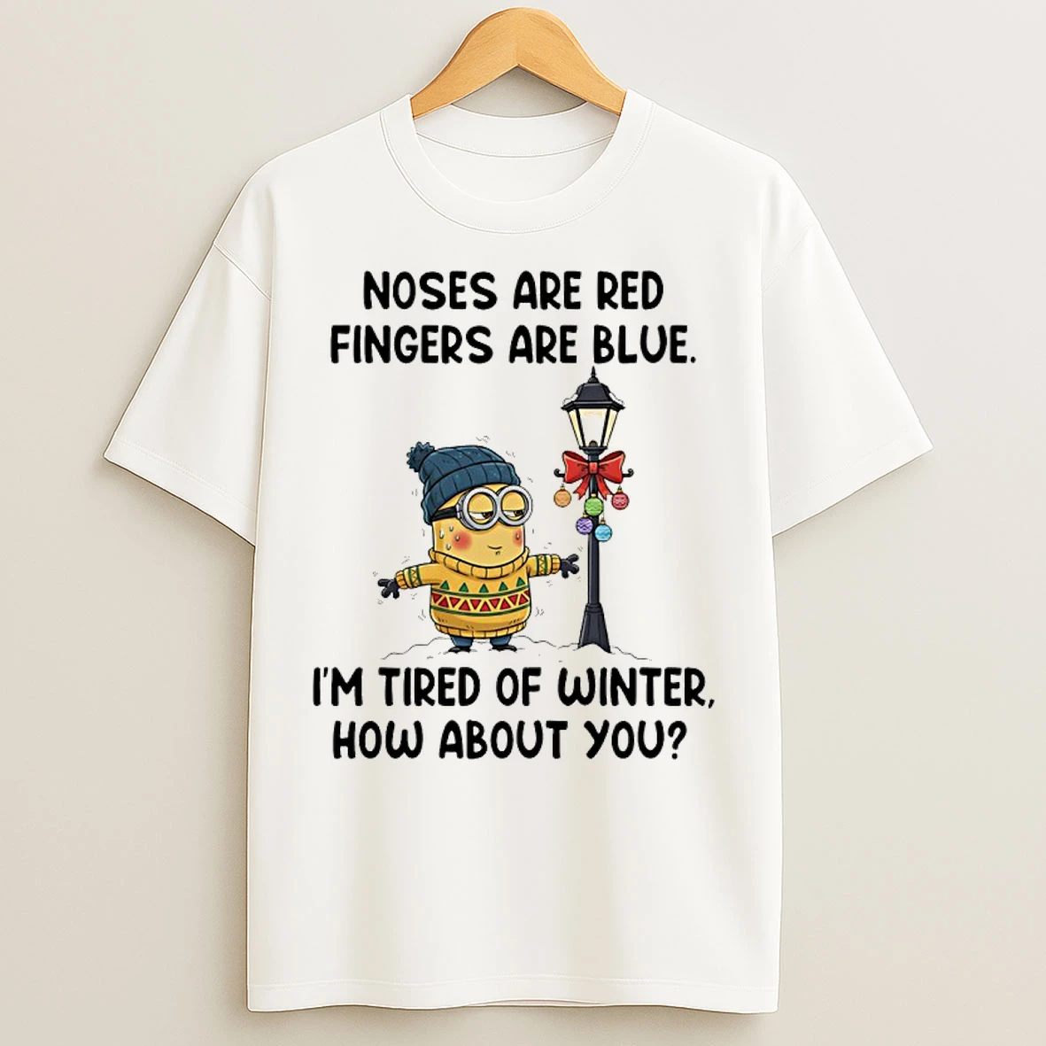 Classic Minion Noses Are Red Fingers Are Blue Im Tired Of Winter How About You T Shirts