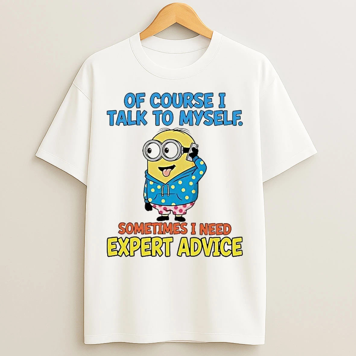 Classic Minion Of Course I Talk To Myself Sometimes I Need Expert Advice T Shirts