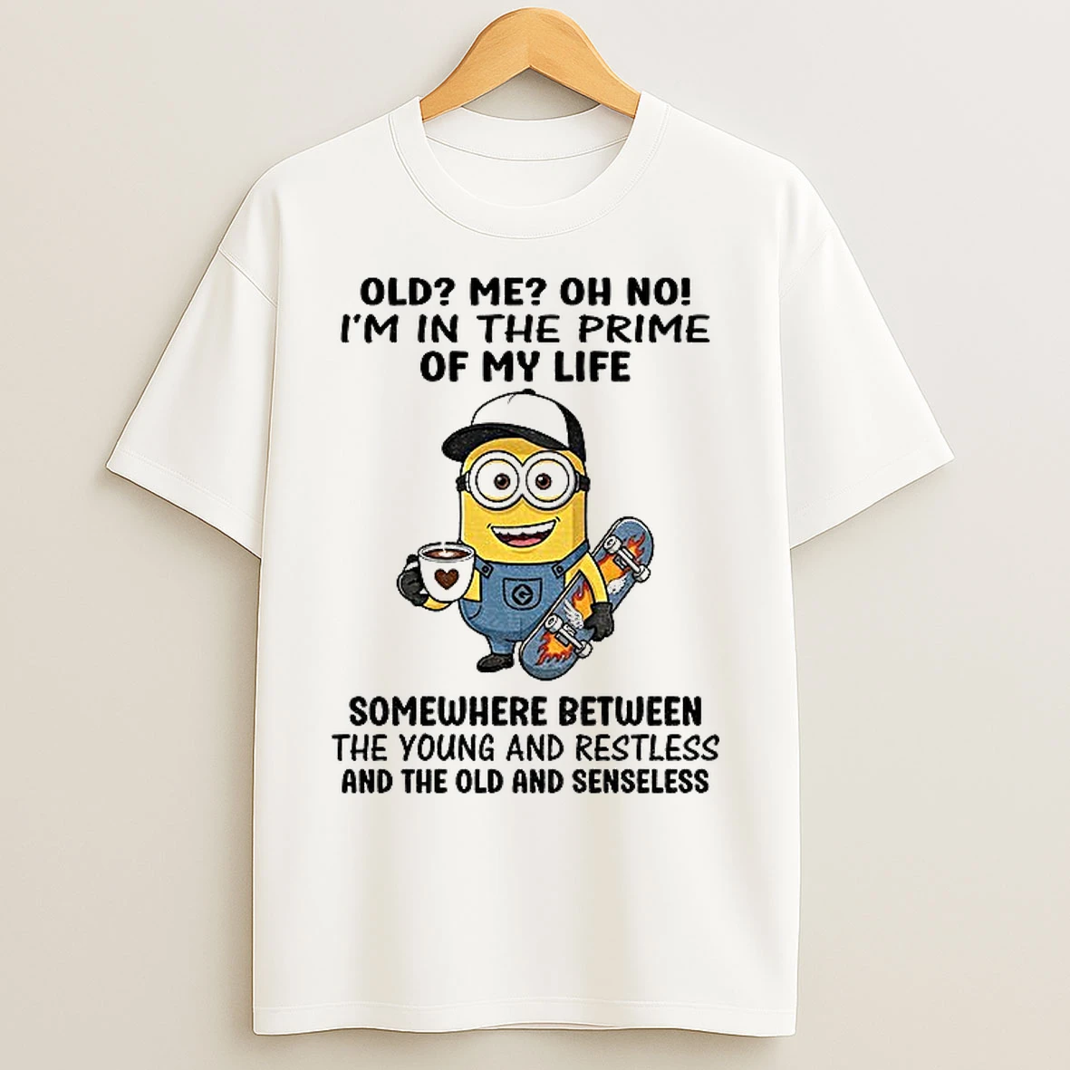 Classic Minion Old Me Oh No Im In The Prime Of My Life Somewhere Between The Young And Restless T Shirts