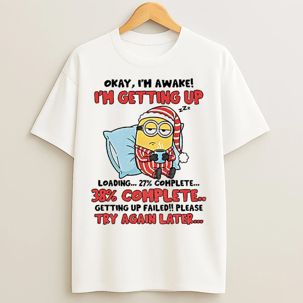 Classic Minion Sleeping Okay Im Awake Im Getting Up 38 Complete Getting Up Failed Please Try Again Later Christmas T Shirts