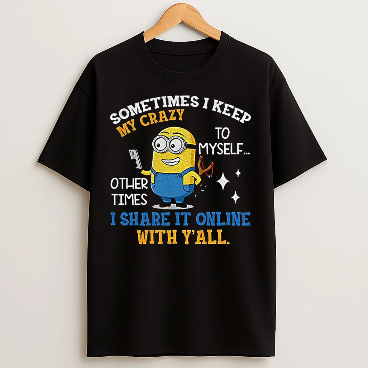 Classic Minion Sometimes I Keep My Crazy To Myself Other Times I Share It Online With Yall T Shirts