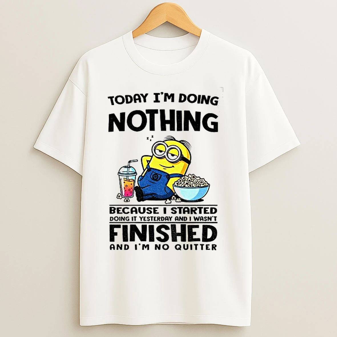 Classic Minion Today Im Doing Nothing Because I Started Doing It Yesterday And I Wasnt Finished T Shirts