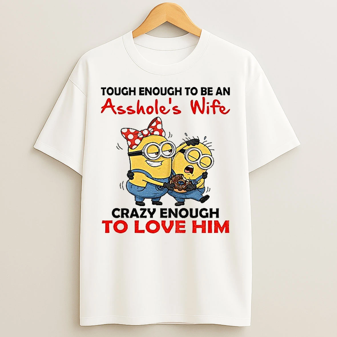 Classic Minion Tough Enough To Be An Assholes Wife Crazy Enough To Love Him T Shirts
