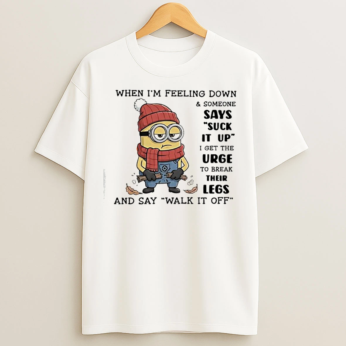 Classic Minion When Im Feeling Down Someone Says Suck It Up T Shirts