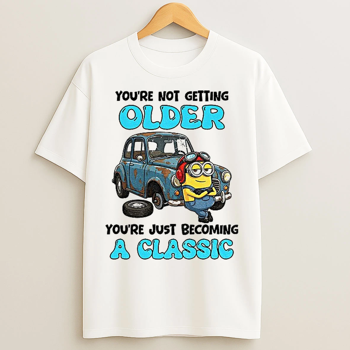 Classic Minion Youre Not Getting Older Youre Just Becoming A Classic T Shirts