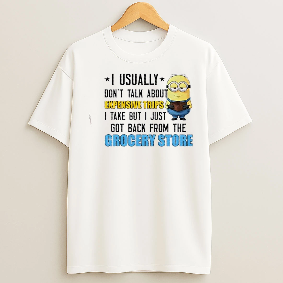 Classic Minions I Usually Dont Talk About Expensive Trips I Take But I Just Got Back From The Grocery Store T Shirts