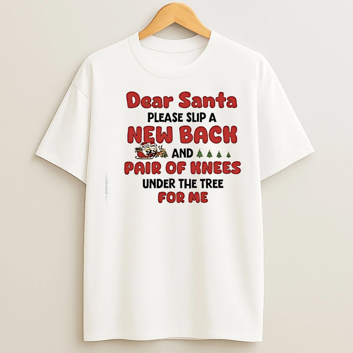 Classic Minions Dear Santa Please Slip A New Back And Pair Of Knees Under The Tree For Me T Shirts