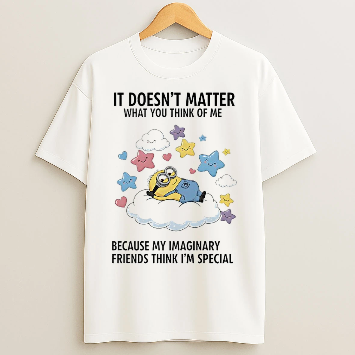 Classic Minions It Doesnt Matter What You Think Of Me Because My Imaginary Friends Think Im Special T Shirts