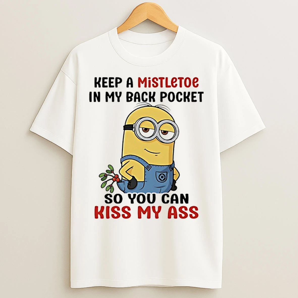 Classic Minions Keep A Mistletoe In My Back Pocket So You Can Kiss My Ass T Shirts