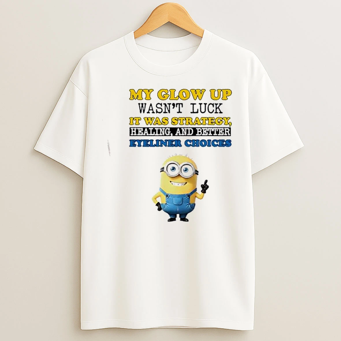 Classic Minions My Glow Up Wasnt Luck It Was Strategy Healing And Better Eyeliner Choices T Shirts