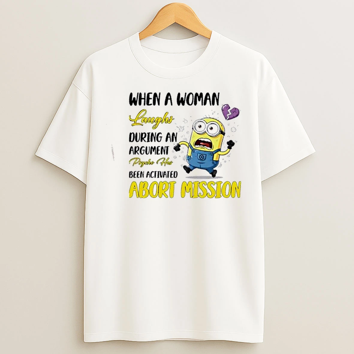Classic Minions When A Woman Laughs During An Argument Psycho Has Been Activated Abort Mission T Shirts