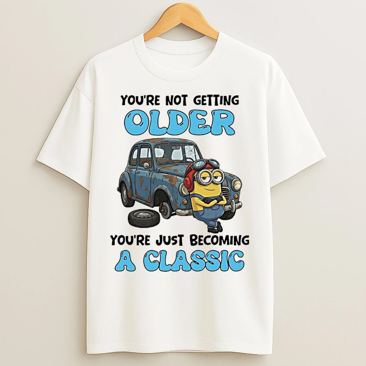 Classic Minions Youre Not Getting Older Youre Just Becoming A Classic T Shirts