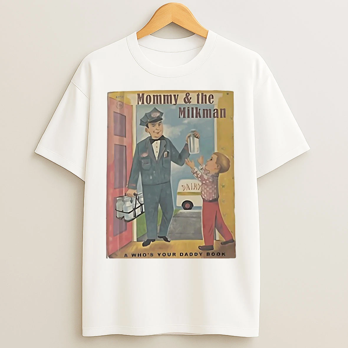 Classic Mommy And The Milk Man A Whos Your Daddy Book T Shirts