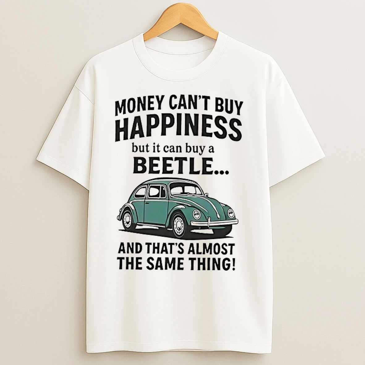 Classic Money Cant Buy Happiness But It Can Buy A Beetle And Thats Almost The Same Thing T Shirts