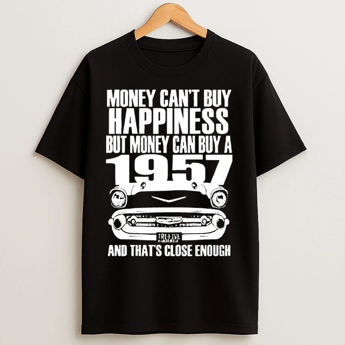 Classic Money Cant Buy Happiness But Money Can Buy A 1957 And Thats Close Enough T Shirts