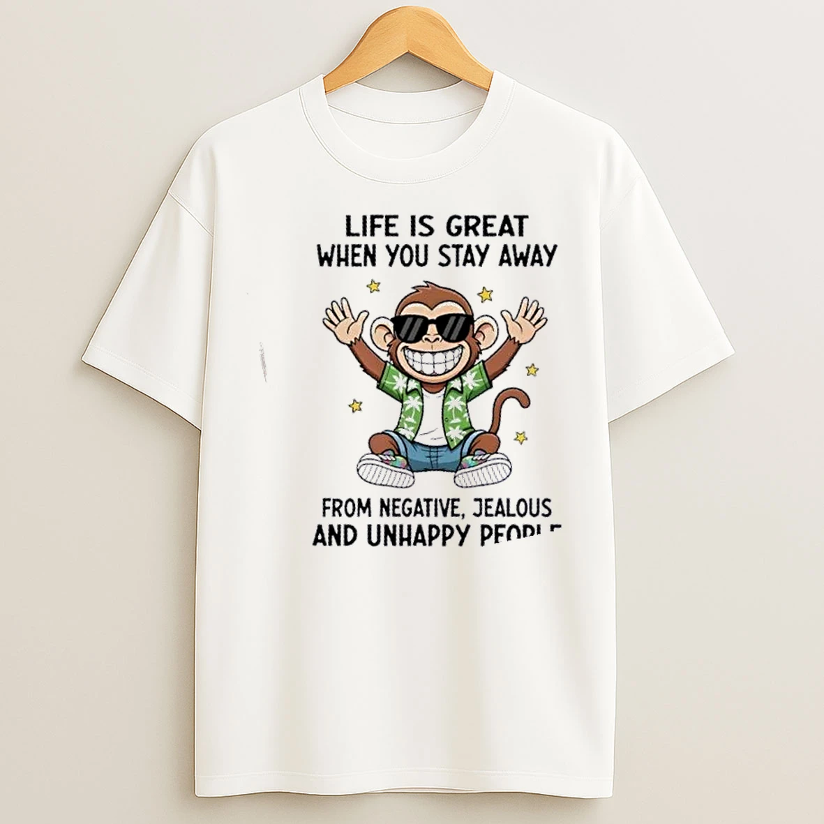 Classic Monkey Life Is Great When You Stay Away From Negative Jealous And Unhappy People T Shirts