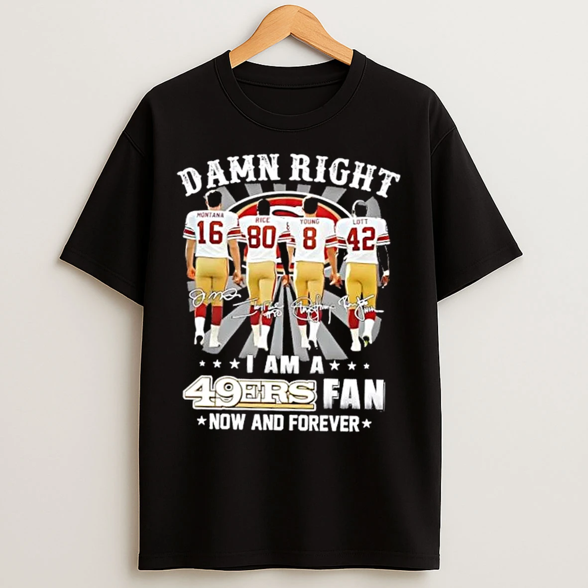 Classic Montana Rice Young Lott Damn Right I Am A San Francisco 49ers Fan Now And Forever T Shirts