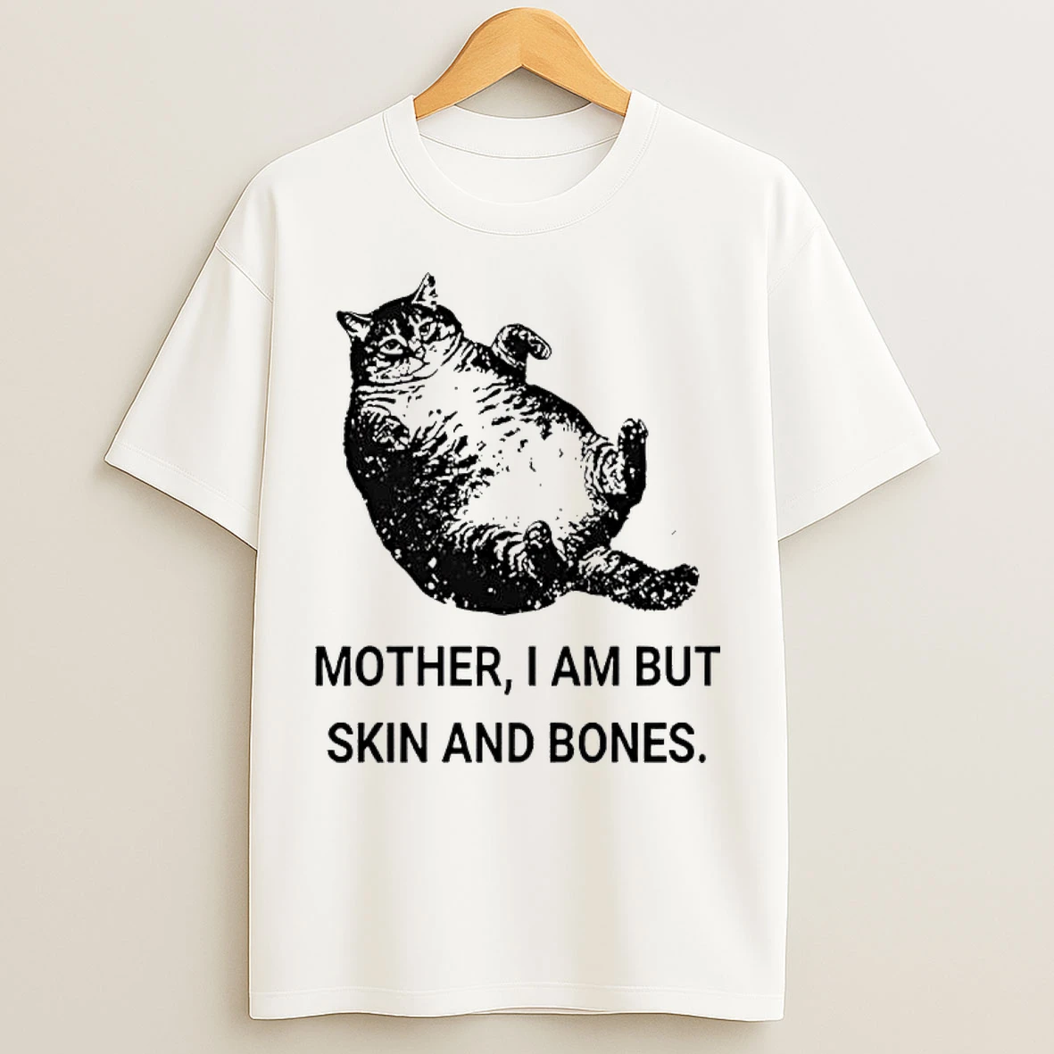 Classic Mother I Am But Skin And Bones Cat Fat T Shirts
