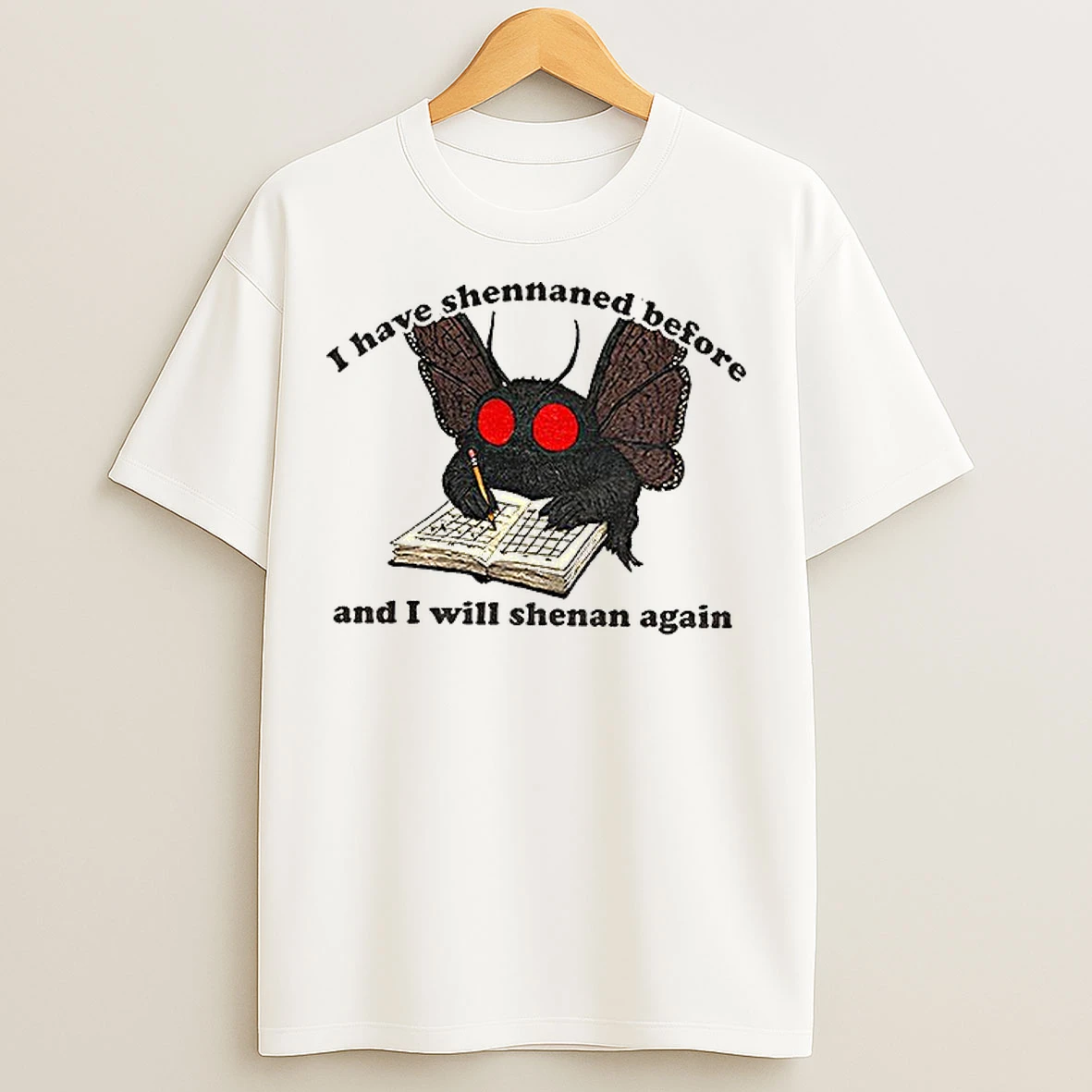 Classic Mothman Shenanigan I Have Shennaned Before And I Will Shenan Again T Shirts