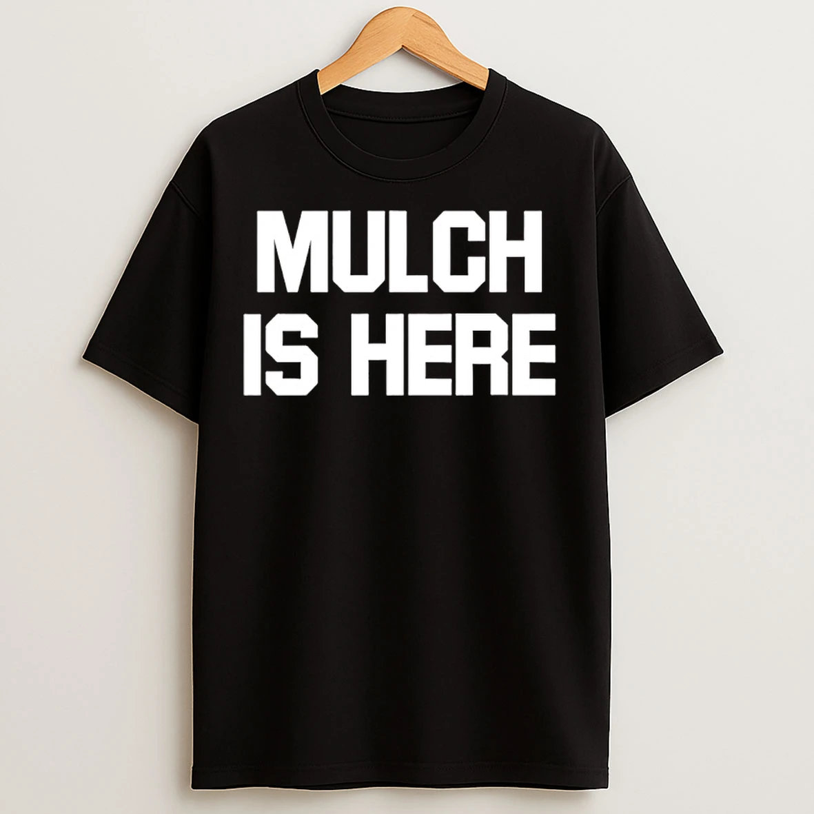 Classic Mulch Is Here T Shirts