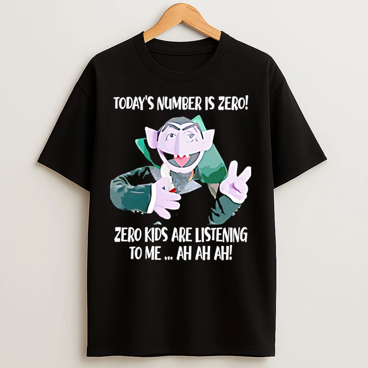 Classic Muppet Dracula Todays Number Is Zero Zero Kids Are Listening To Me Ah Ah Ah T Shirts
