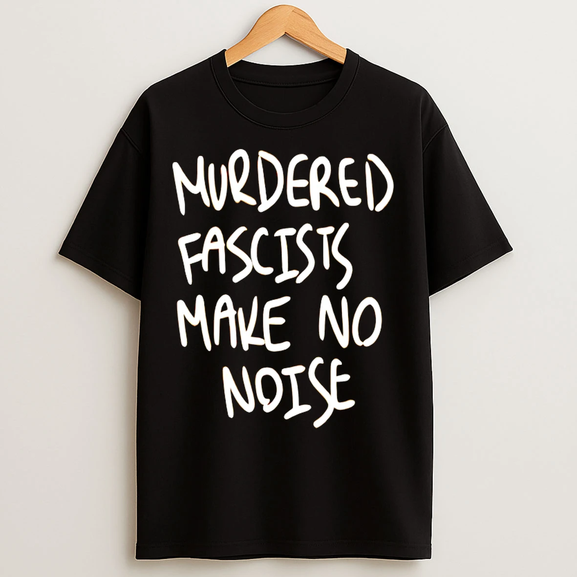 Classic Murdered Fascists Make No Noise T Shirts