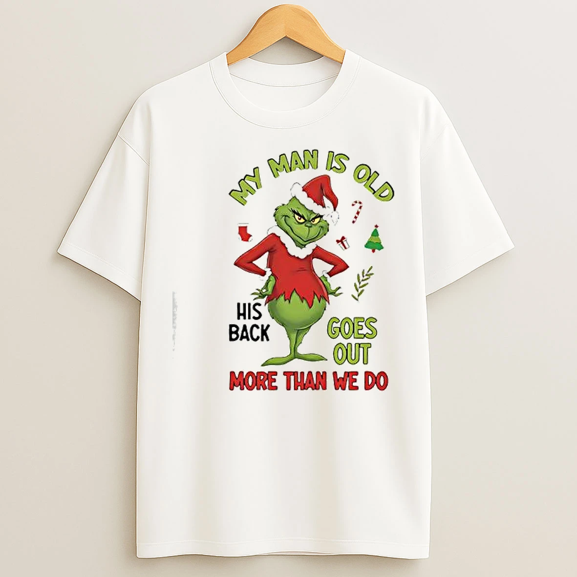 Classic My Man Is Old His Back Goes Out More Than We Do Grinch T Shirts