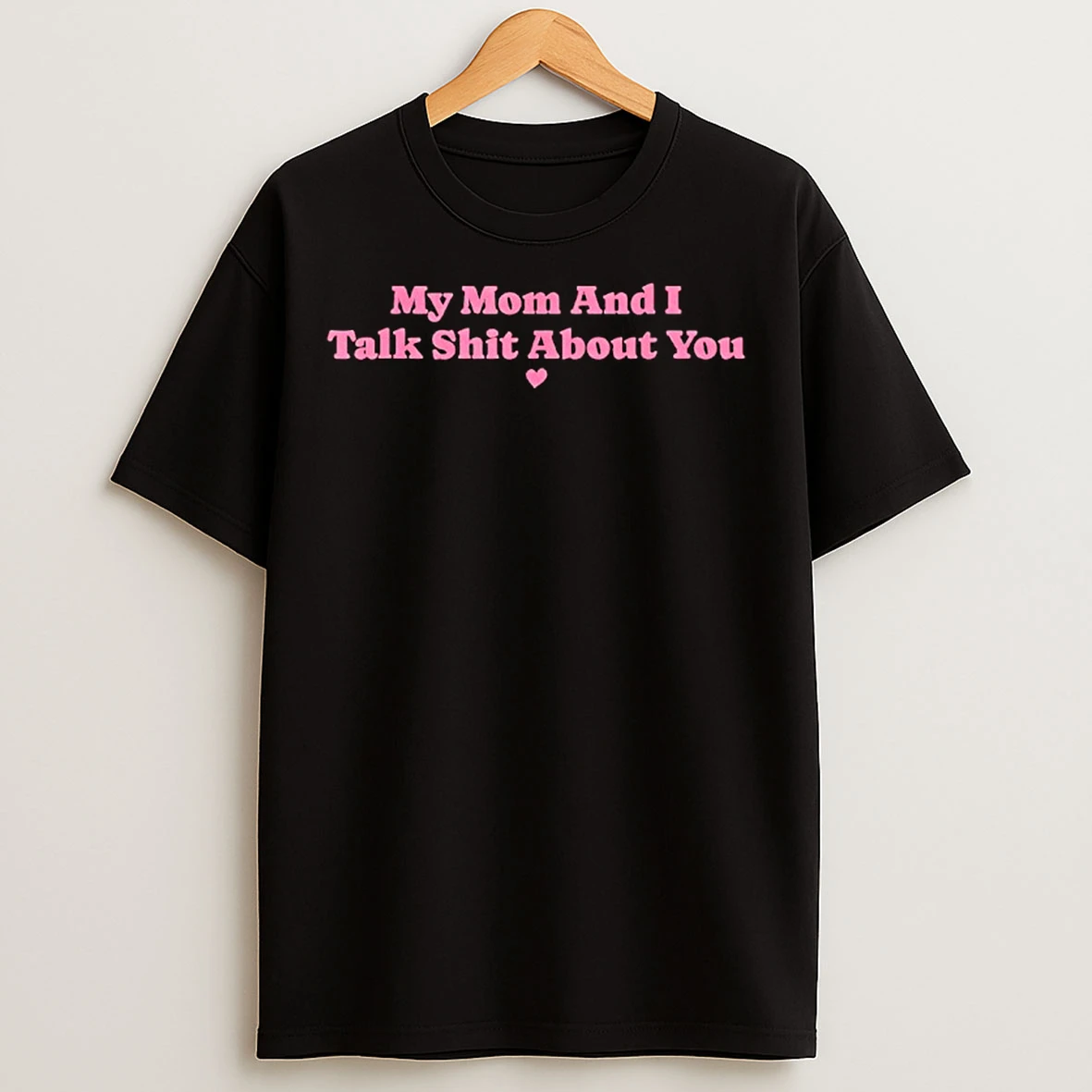 Classic My Mother And I Talk Shit About You Mom Matching T Shirts