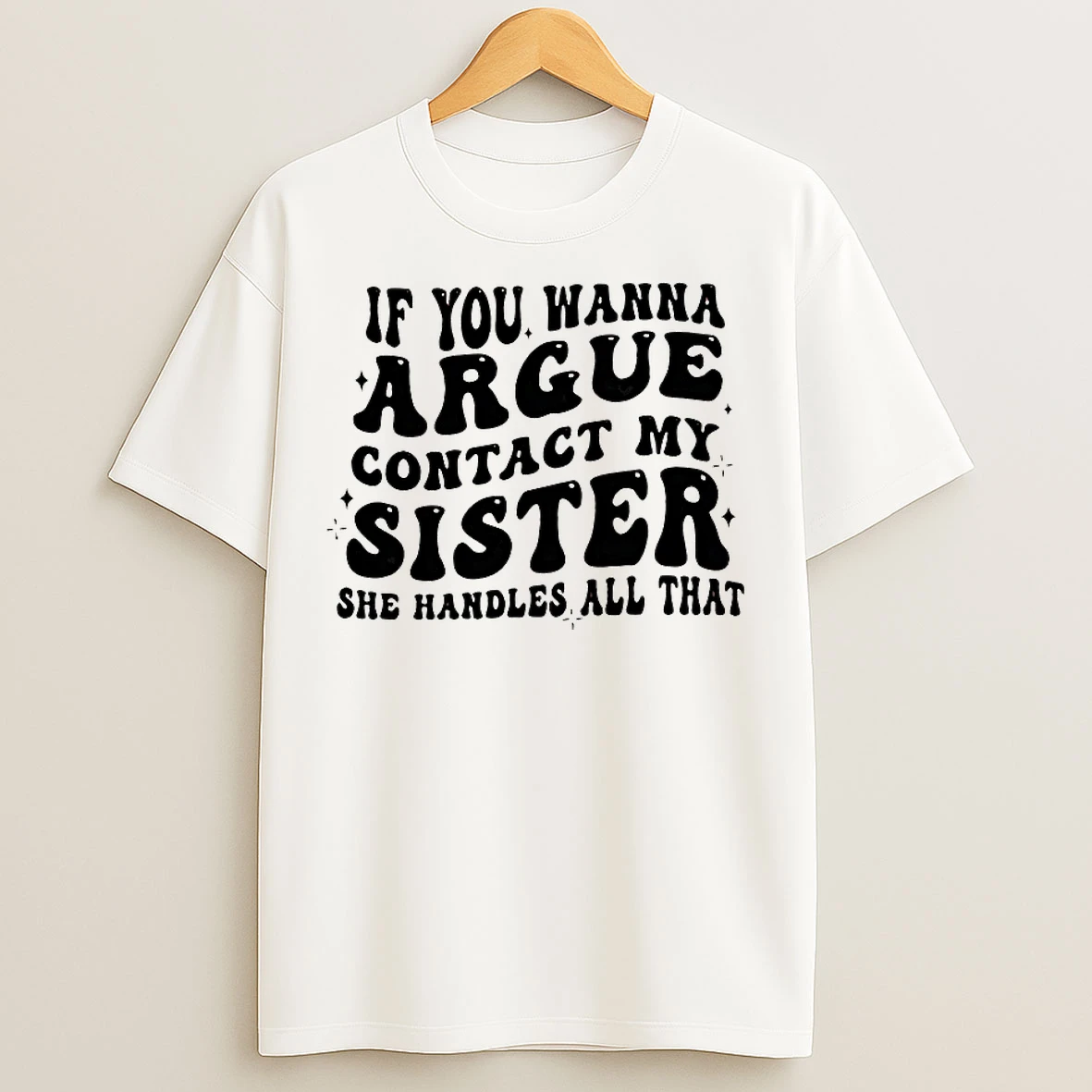 Classic My Sister She Handles The Arguing T Shirts
