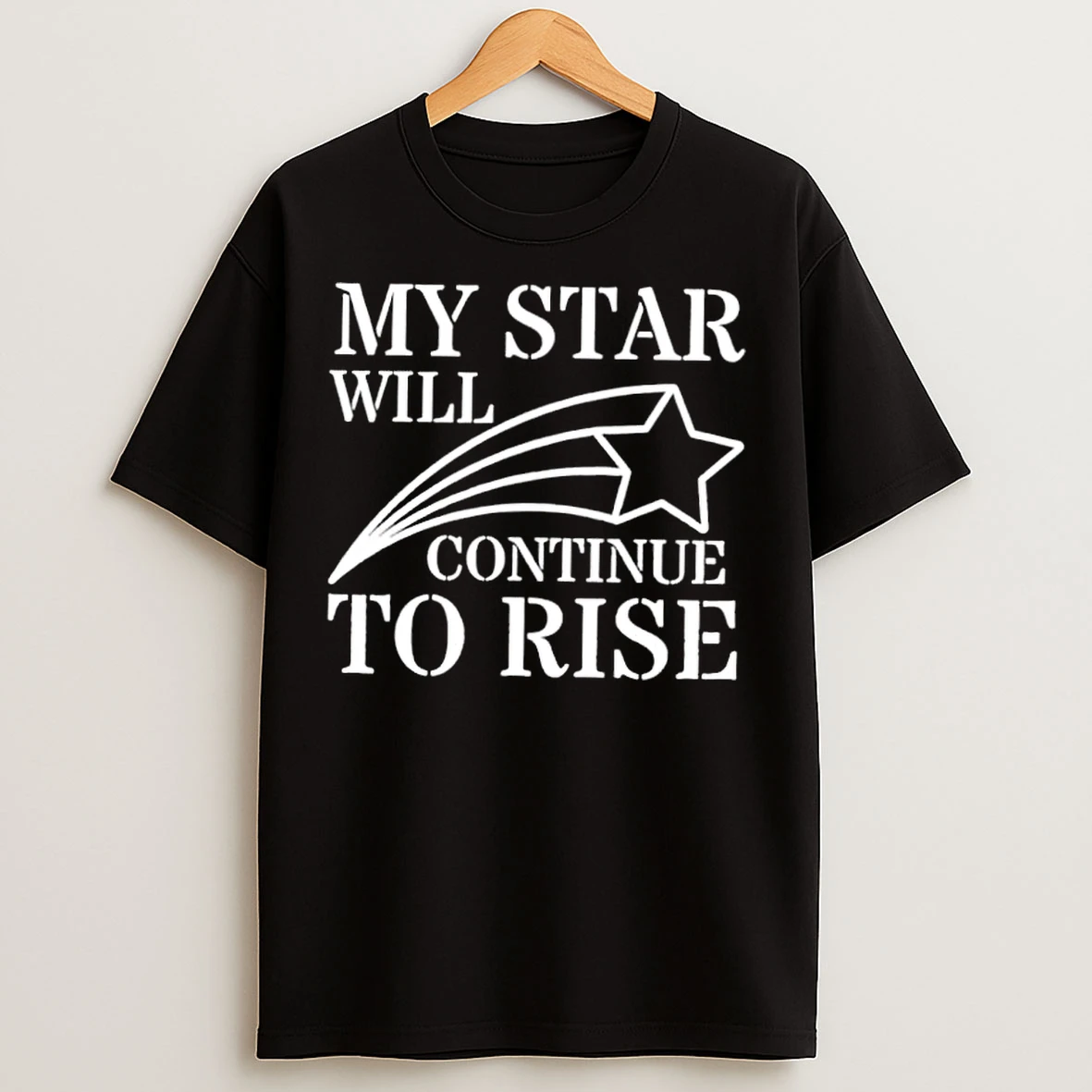 Classic My Star Will Continue To Rise T Shirts