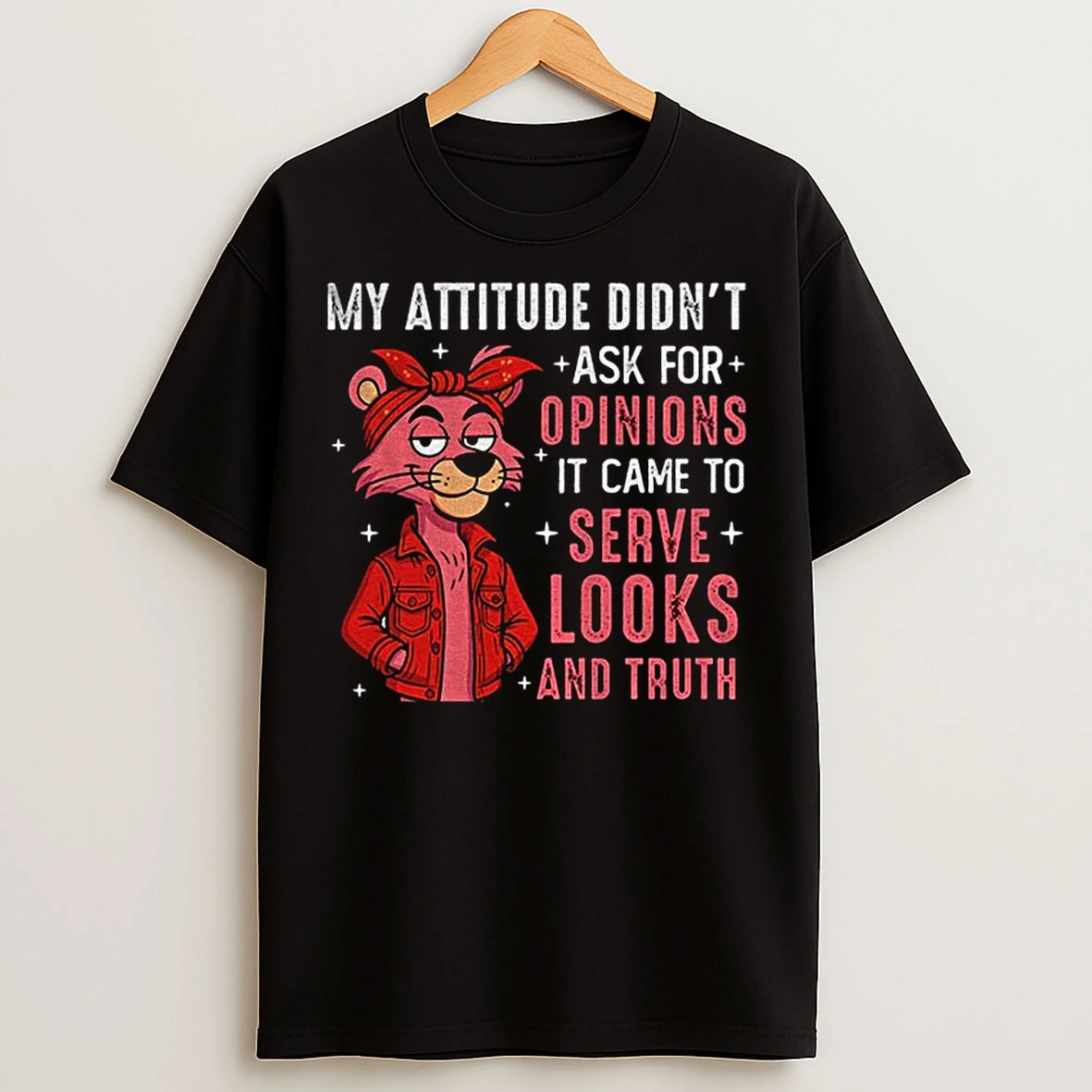 Classic My Attitude Didnt Ask For Opinions It Came To Serve Looks And Truth T Shirts