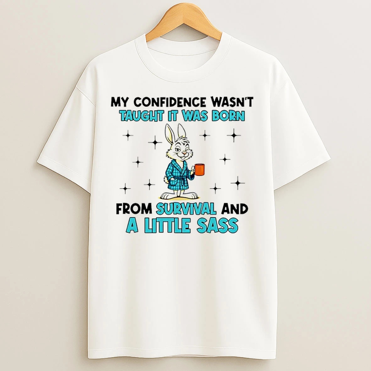 Classic My Confidence Wasnt Taught It Was Born From Survival And A Little Sass Bunny T Shirts