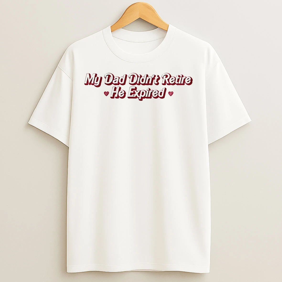 Classic My Dad Didnt Retire He Expired T Shirts