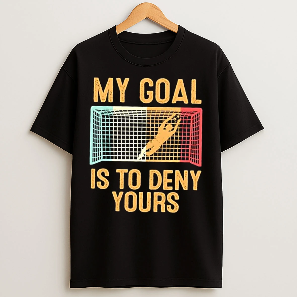 Classic My Goal Is Deny Yours Funny Soccer T Shirts
