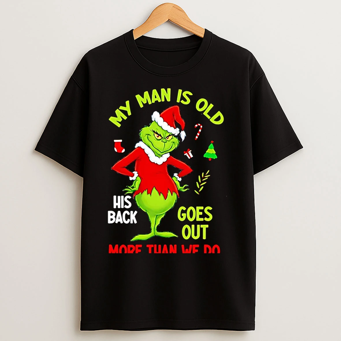 Classic My Man Is Old His Back Goes Out More Than We Do Grinch Christmas Christmas T Shirts