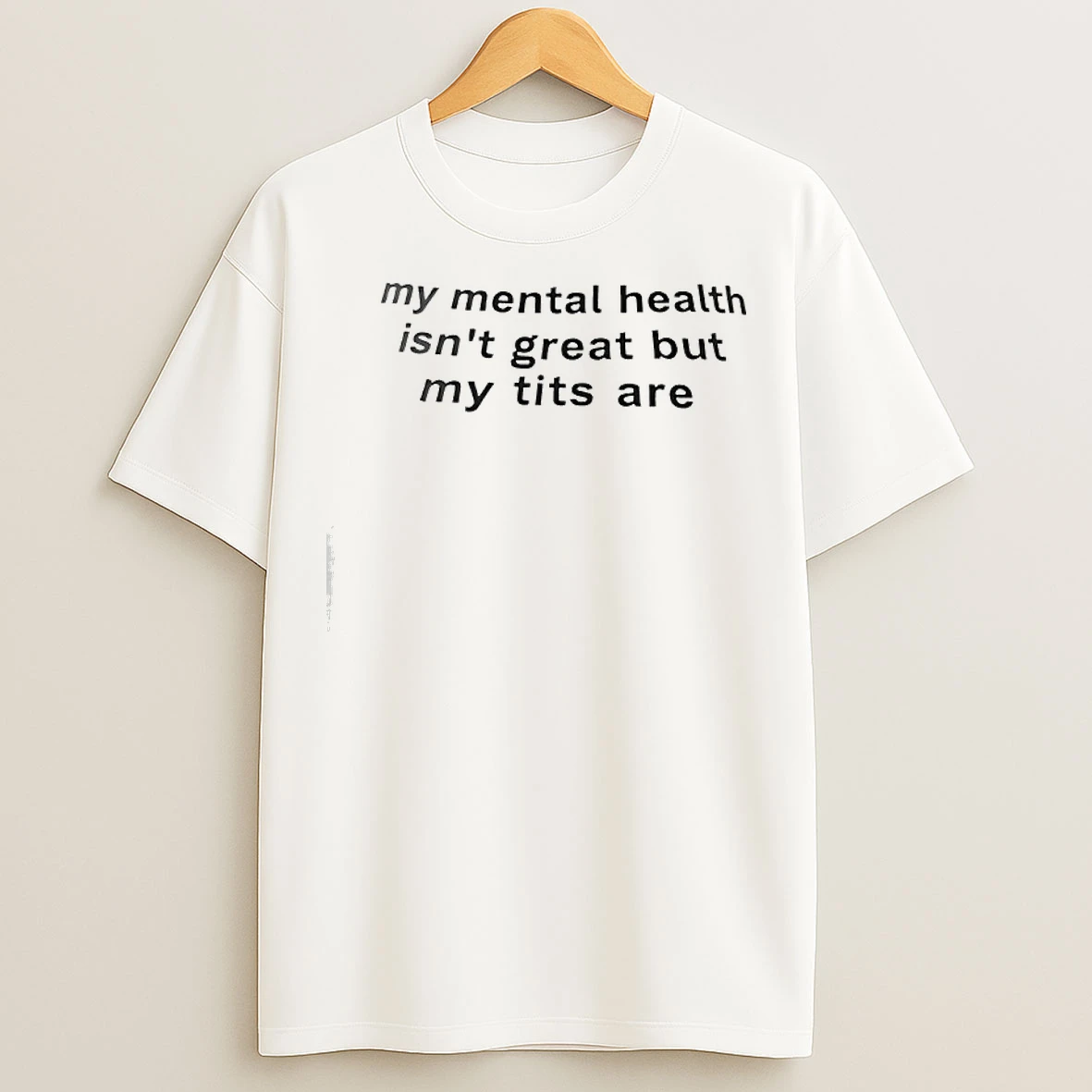 Classic My Mental Health Isnt Great But My Tits Are Text T Shirts