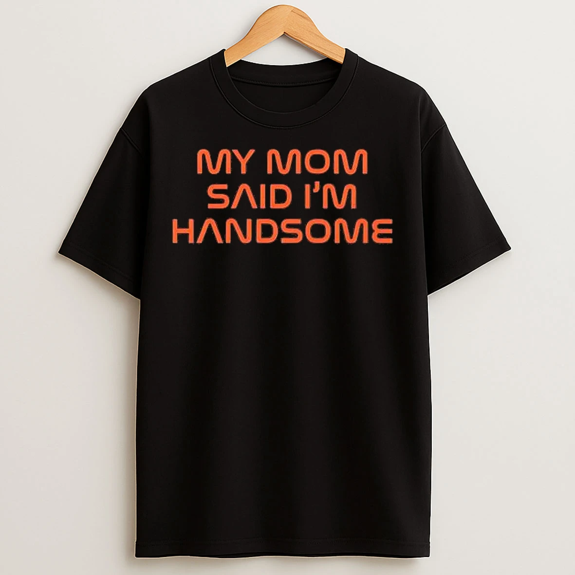 Classic My Mom Said Im Handsome T Shirts